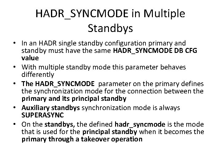 HADR_SYNCMODE in Multiple Standbys • In an HADR single standby configuration primary and standby