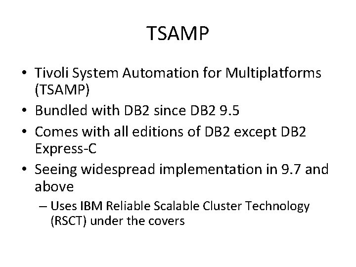 TSAMP • Tivoli System Automation for Multiplatforms (TSAMP) • Bundled with DB 2 since