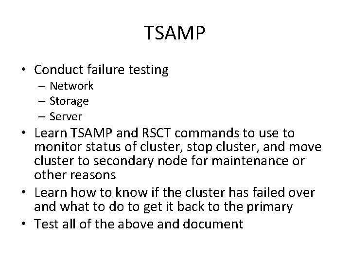 TSAMP • Conduct failure testing – Network – Storage – Server • Learn TSAMP