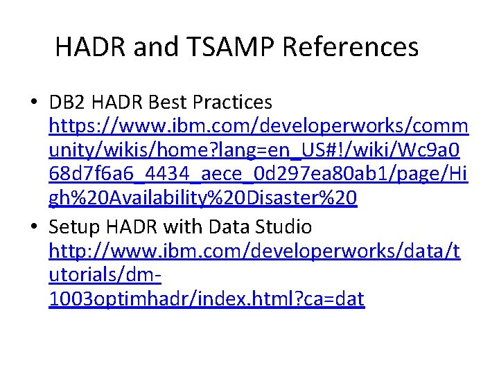 HADR and TSAMP References • DB 2 HADR Best Practices https: //www. ibm. com/developerworks/comm