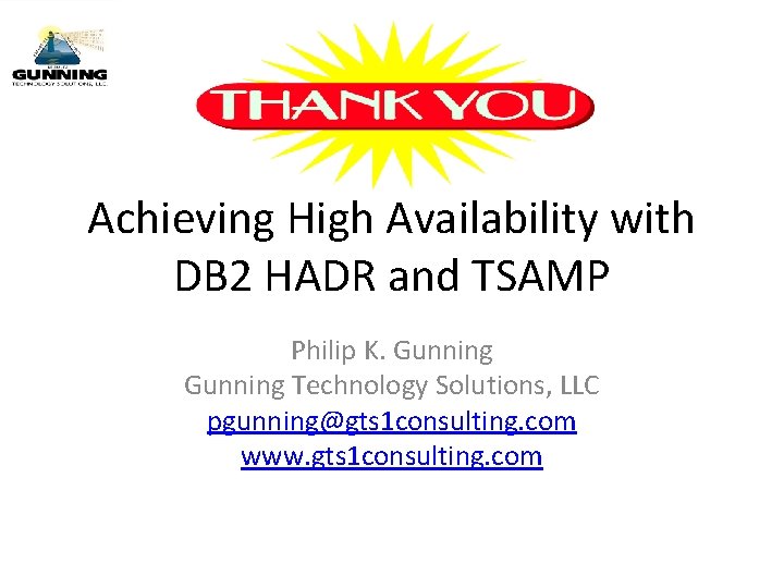 Achieving High Availability with DB 2 HADR and TSAMP Philip K. Gunning Technology Solutions,