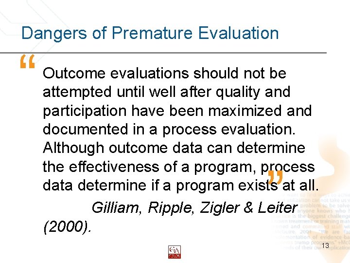 Dangers of Premature Evaluation “ Outcome evaluations should not be attempted until well after