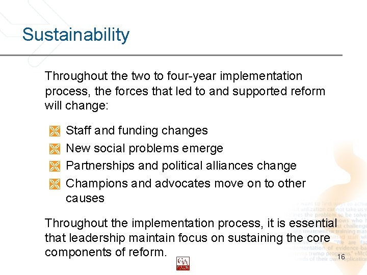 Sustainability Throughout the two to four-year implementation process, the forces that led to and