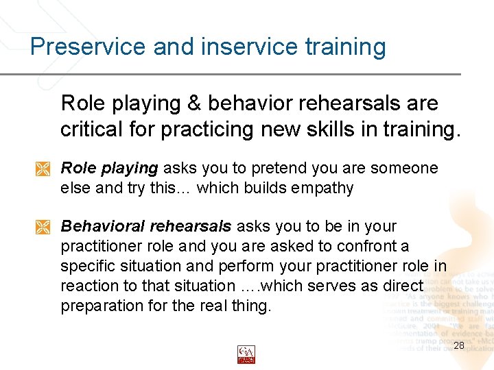 Preservice and inservice training Role playing & behavior rehearsals are critical for practicing new