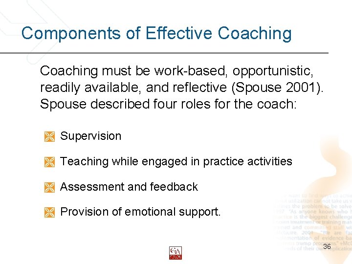 Components of Effective Coaching must be work-based, opportunistic, readily available, and reflective (Spouse 2001).