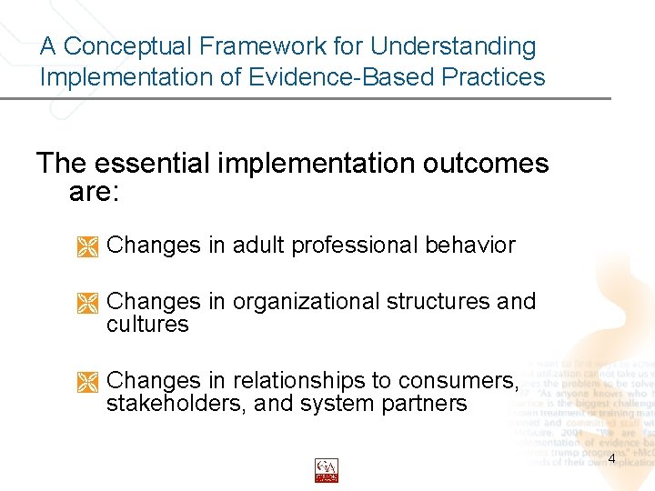 A Conceptual Framework for Understanding Implementation of Evidence-Based Practices The essential implementation outcomes are: