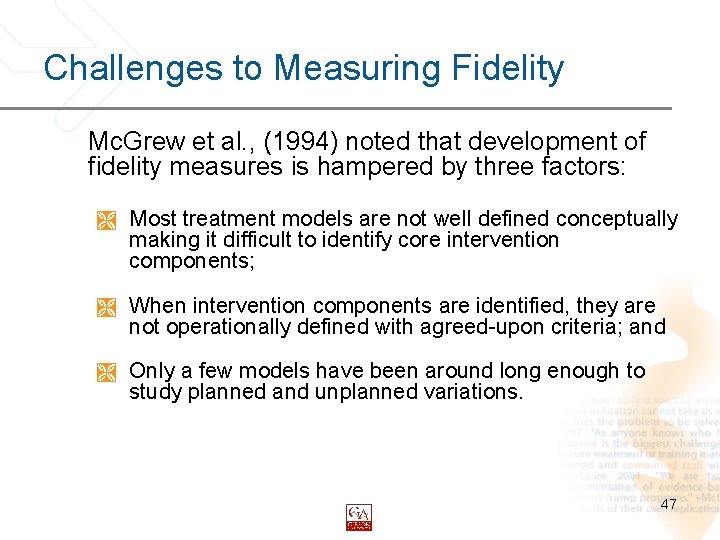 Challenges to Measuring Fidelity Mc. Grew et al. , (1994) noted that development of