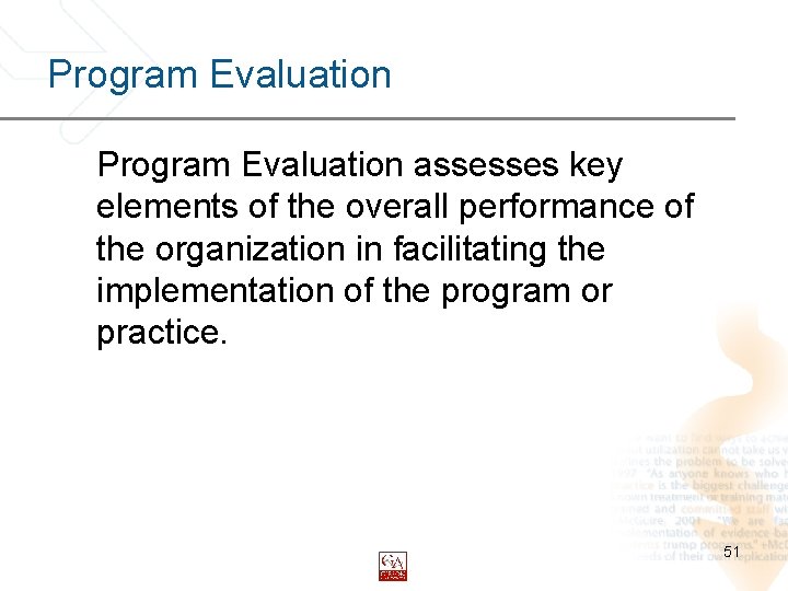 Program Evaluation assesses key elements of the overall performance of the organization in facilitating