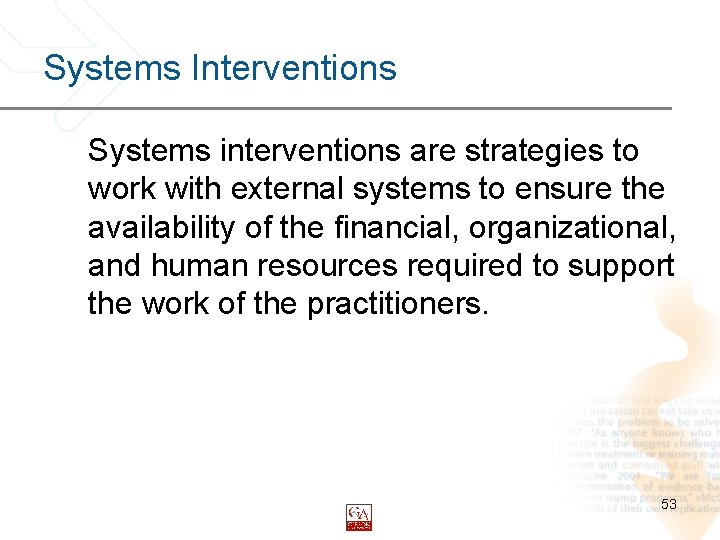 Systems Interventions Systems interventions are strategies to work with external systems to ensure the