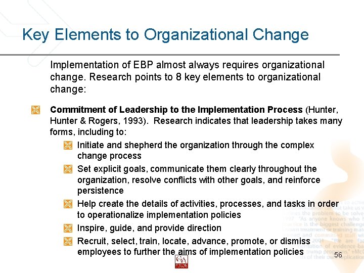 Key Elements to Organizational Change Implementation of EBP almost always requires organizational change. Research
