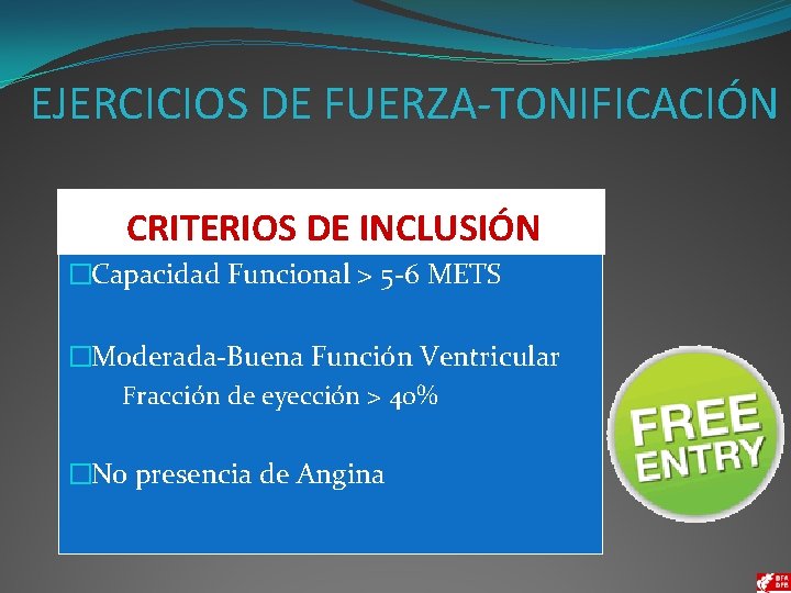 EJERCICIOS DE FUERZA-TONIFICACIÓN CRITERIOS DE INCLUSIÓN �Capacidad Funcional > 5 -6 METS �Moderada-Buena Función