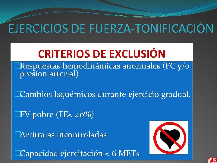 EJERCICIOS DE FUERZA-TONIFICACIÓN CRITERIOS DE EXCLUSIÓN �Respuestas hemodinámicas anormales (FC y/o presión arterial) �Cambios