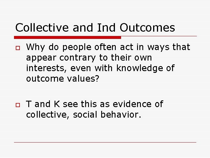 Collective and Ind Outcomes o o Why do people often act in ways that