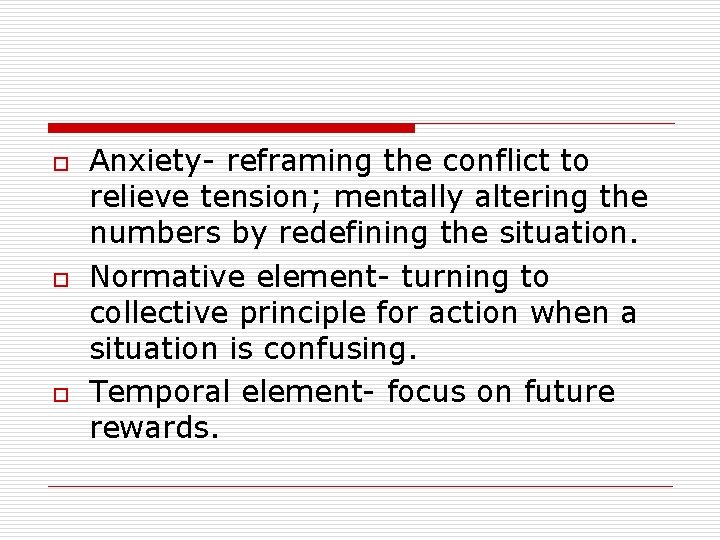 o o o Anxiety- reframing the conflict to relieve tension; mentally altering the numbers