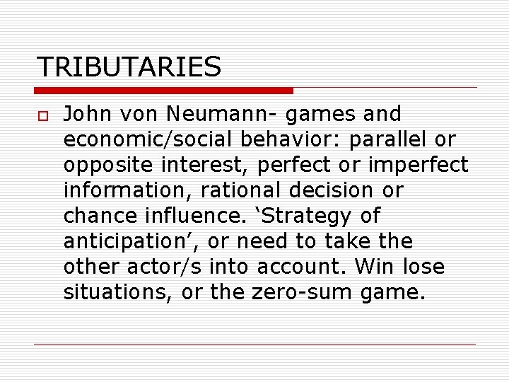 TRIBUTARIES o John von Neumann- games and economic/social behavior: parallel or opposite interest, perfect