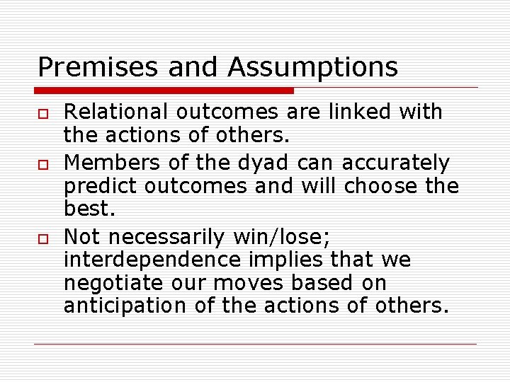 Premises and Assumptions o o o Relational outcomes are linked with the actions of