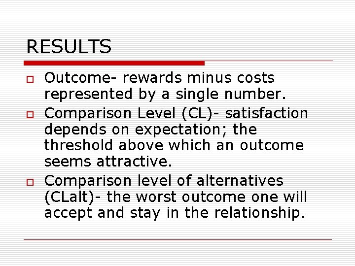 RESULTS o o o Outcome- rewards minus costs represented by a single number. Comparison