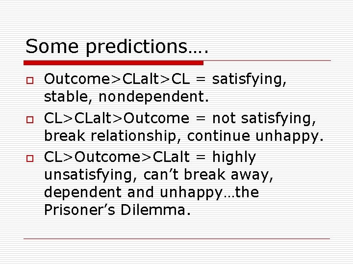 Some predictions…. o o o Outcome>CLalt>CL = satisfying, stable, nondependent. CL>CLalt>Outcome = not satisfying,