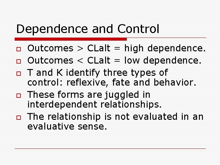 Dependence and Control o o o Outcomes > CLalt = high dependence. Outcomes <