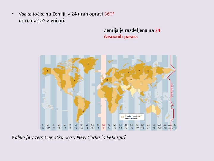  • Vsaka točka na Zemlji v 24 urah opravi 360 o oziroma 15