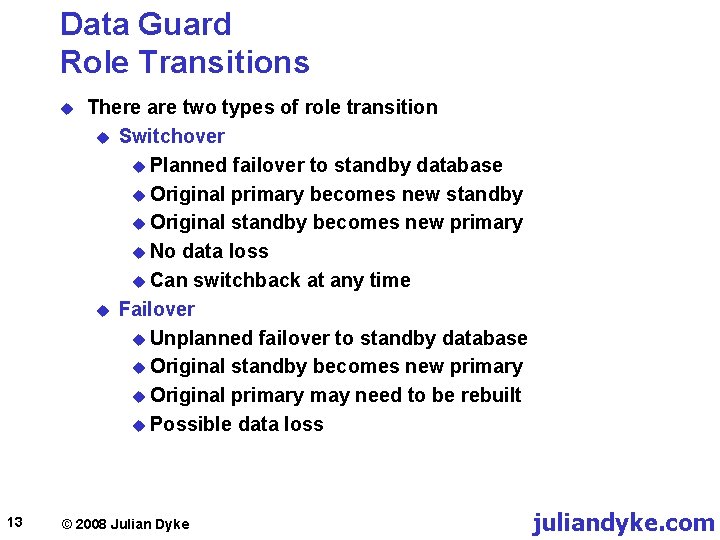 Data Guard Role Transitions u 13 There are two types of role transition u