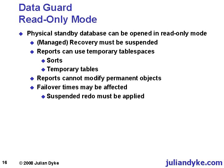 Data Guard Read-Only Mode u 16 Physical standby database can be opened in read-only