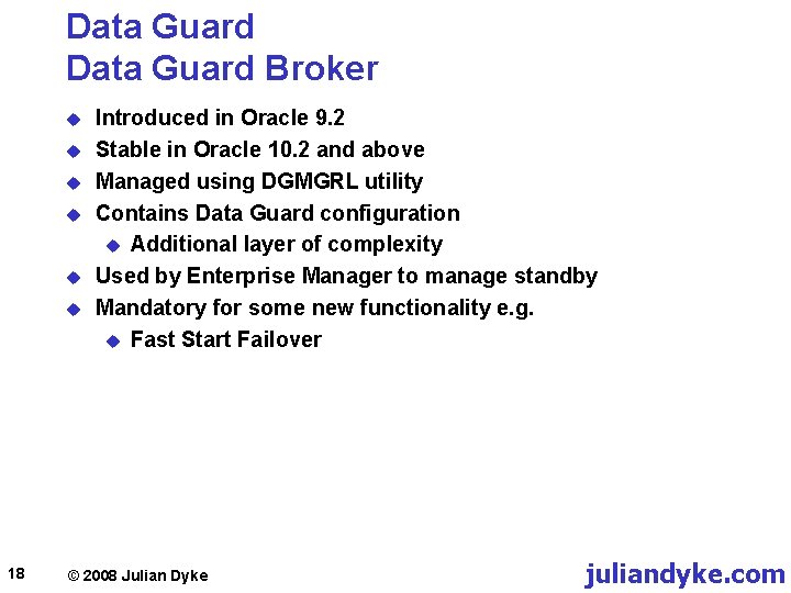 Data Guard Broker u u u 18 Introduced in Oracle 9. 2 Stable in