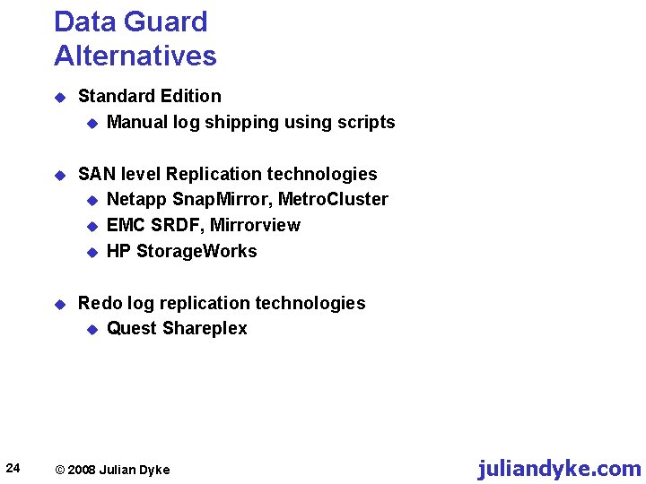 Data Guard Alternatives 24 u Standard Edition u Manual log shipping using scripts u