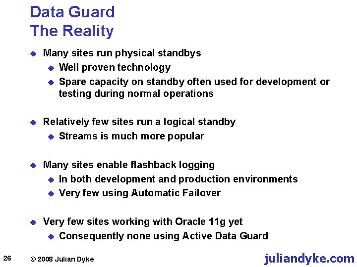 Data Guard The Reality 26 u Many sites run physical standbys u Well proven