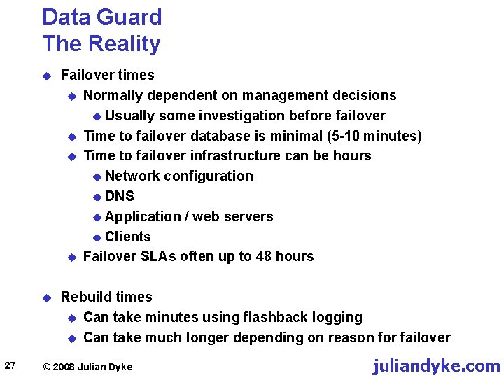 Data Guard The Reality 27 u Failover times u Normally dependent on management decisions