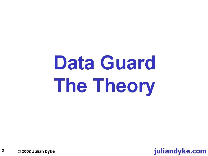 Data Guard Theory 3 © 2008 Julian Dyke juliandyke. com 