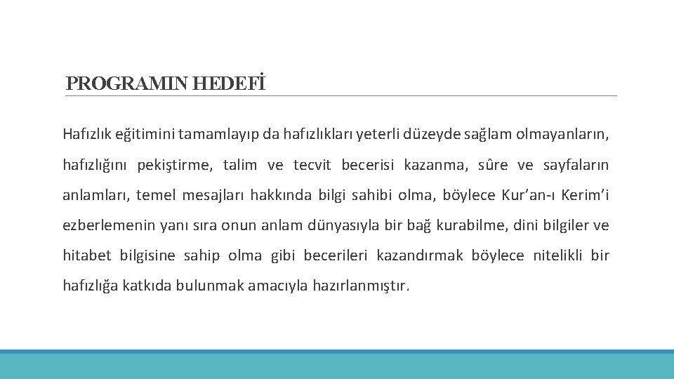 PROGRAMIN HEDEFİ Hafızlık eğitimini tamamlayıp da hafızlıkları yeterli düzeyde sağlam olmayanların, hafızlığını pekiştirme, talim