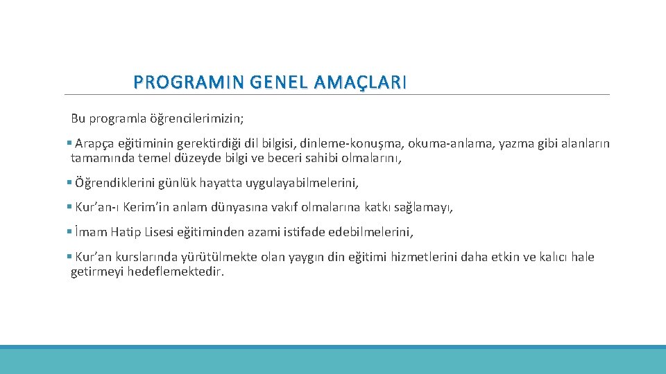 PROGRAMIN GENEL AMAÇLARI Bu programla öğrencilerimizin; § Arapça eğitiminin gerektirdiği dil bilgisi, dinleme-konuşma, okuma-anlama,