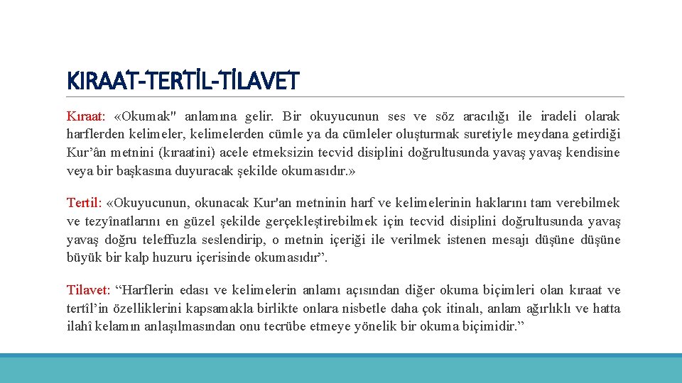 KIRAAT-TERTİL-TİLAVET Kıraat: «Okumak" anlamına gelir. Bir okuyucunun ses ve söz aracılığı ile iradeli olarak