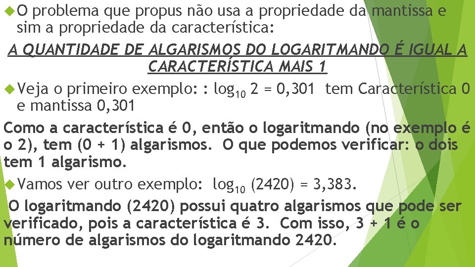  O problema que propus não usa a propriedade da mantissa e sim a