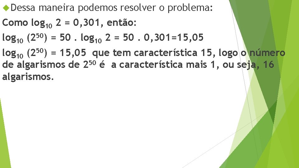  Dessa maneira podemos resolver o problema: Como log 10 2 = 0, 301,