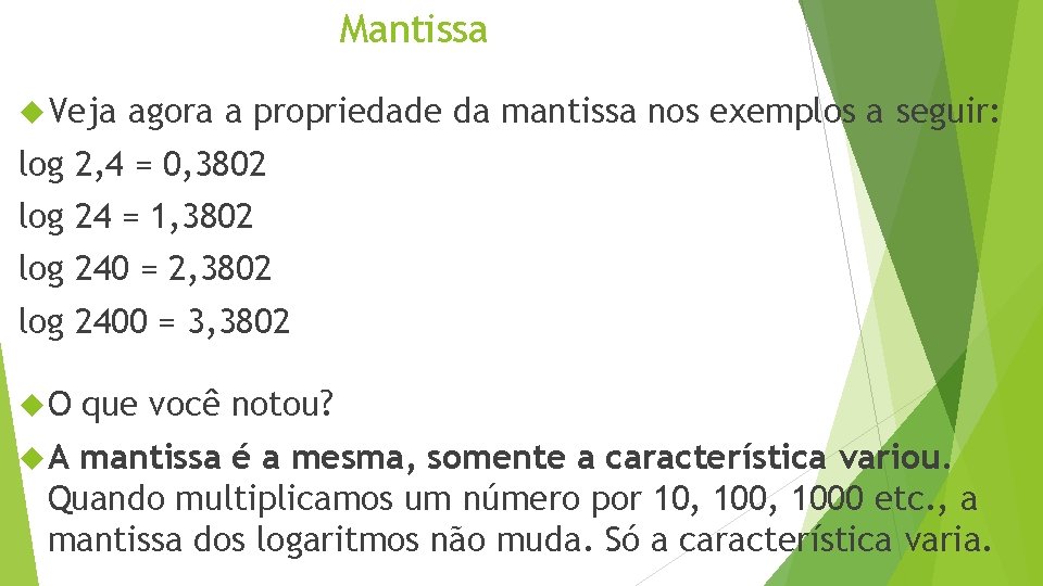 Mantissa Veja agora a propriedade da mantissa nos exemplos a seguir: log 2, 4