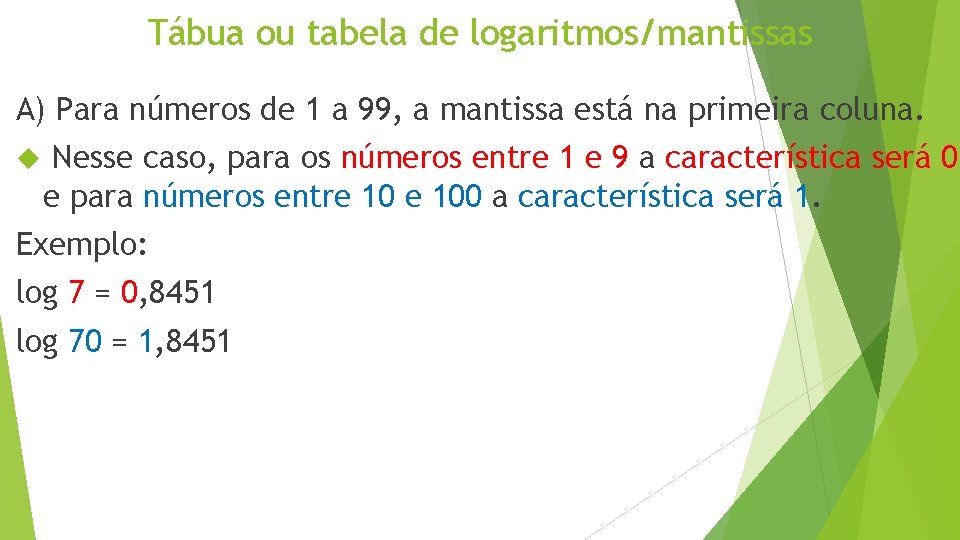 Tábua ou tabela de logaritmos/mantissas A) Para números de 1 a 99, a mantissa