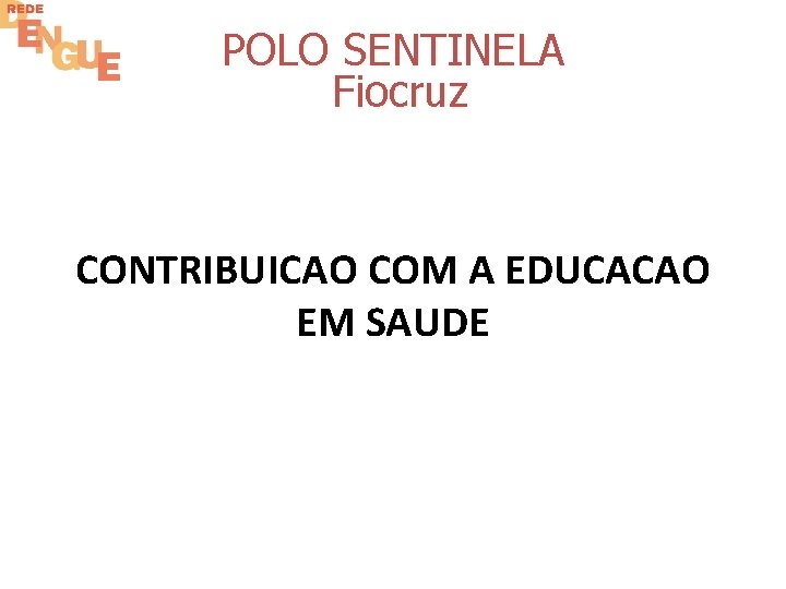 POLO SENTINELA Fiocruz CONTRIBUICAO COM A EDUCACAO EM SAUDE 