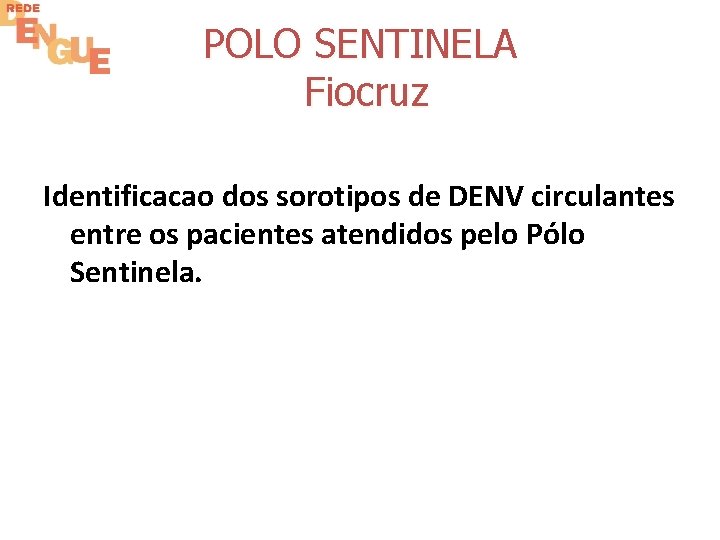 POLO SENTINELA Fiocruz Identificacao dos sorotipos de DENV circulantes entre os pacientes atendidos pelo