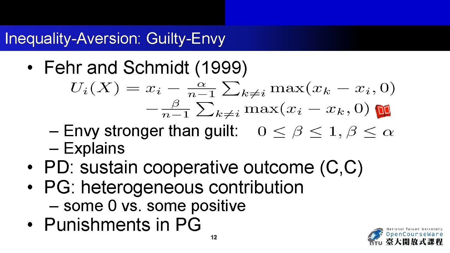 Inequality-Aversion: Guilty-Envy • Fehr and Schmidt (1999) – Envy stronger than guilt: – Explains