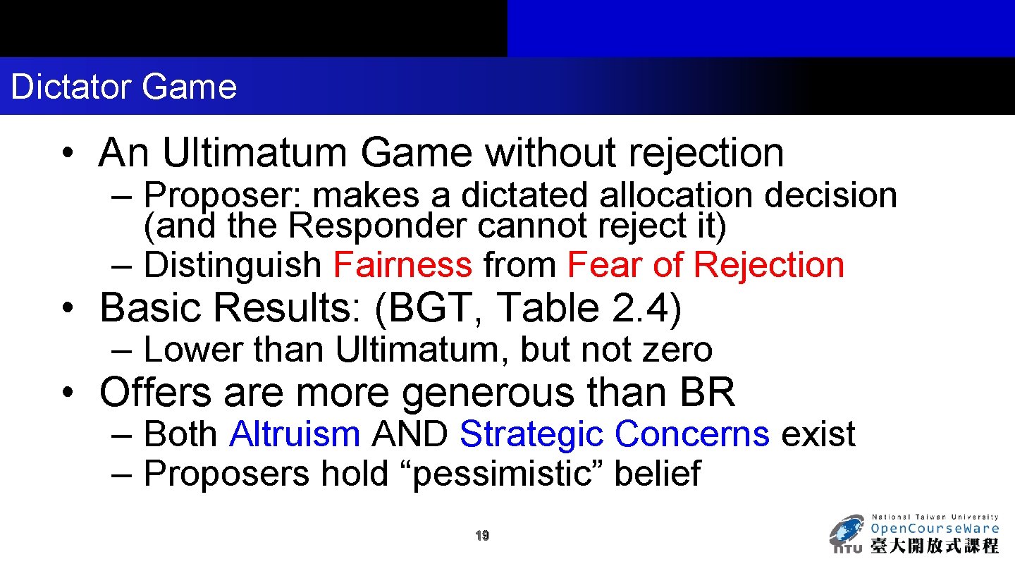 Dictator Game • An Ultimatum Game without rejection – Proposer: makes a dictated allocation