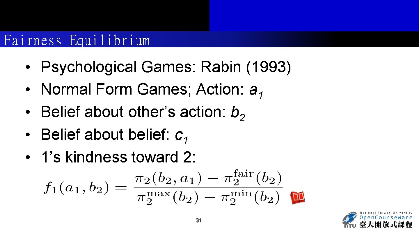 Fairness Equilibrium • • • Psychological Games: Rabin (1993) Normal Form Games; Action: a