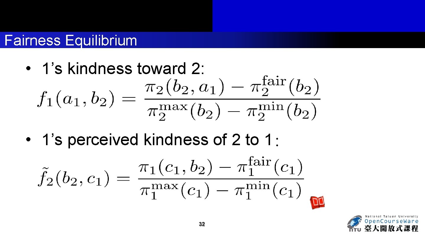 Fairness Equilibrium • 1’s kindness toward 2: • 1’s perceived kindness of 2 to
