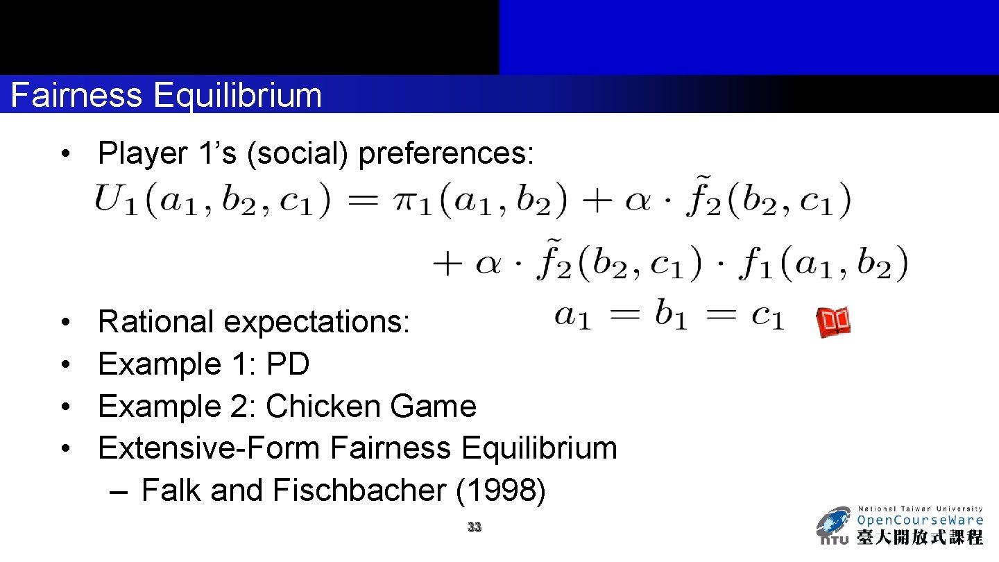 Fairness Equilibrium • Player 1’s (social) preferences: • • Rational expectations: Example 1: PD