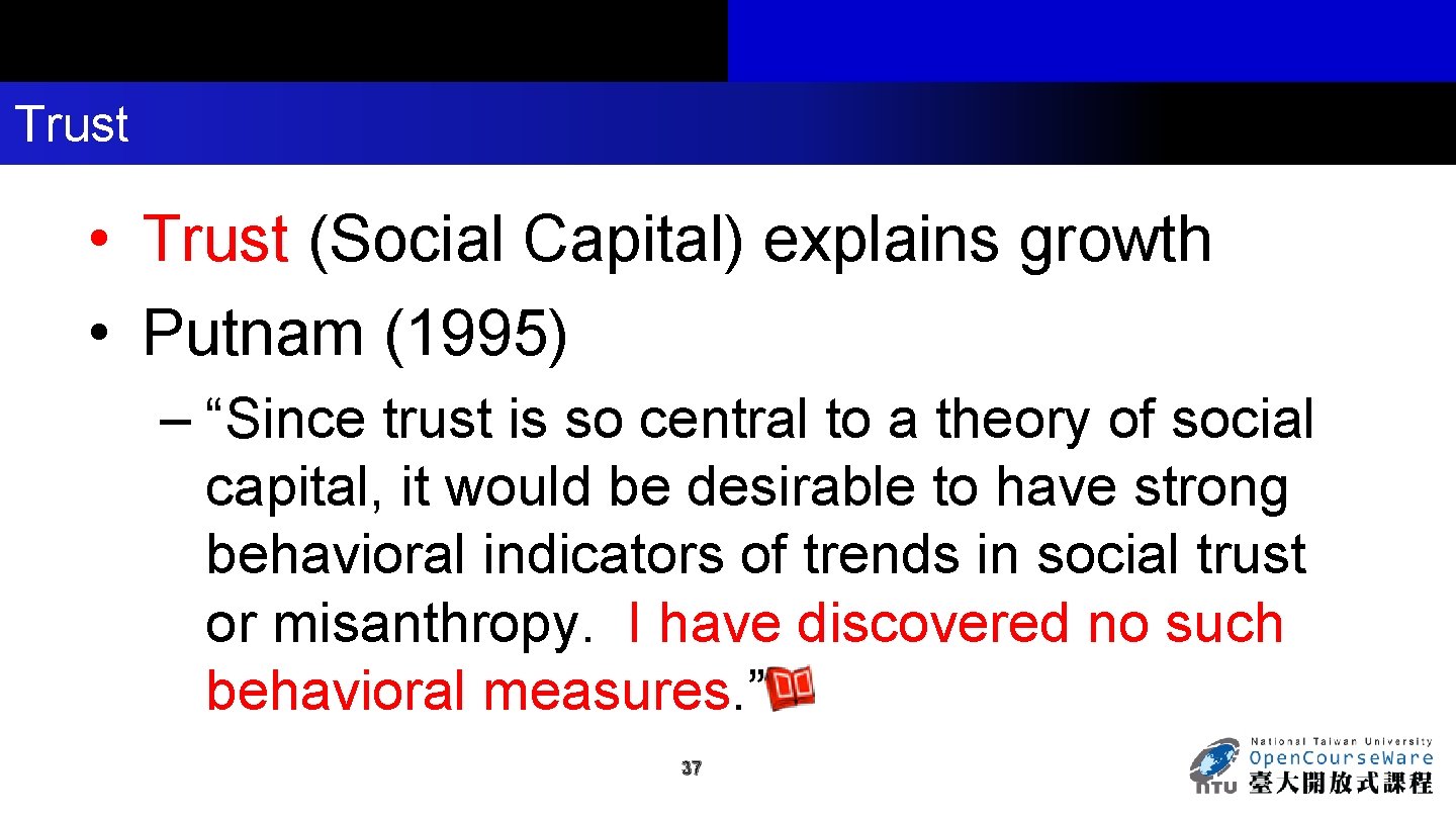 Trust • Trust (Social Capital) explains growth • Putnam (1995) – “Since trust is