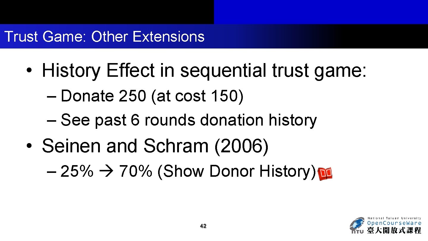 Trust Game: Other Extensions • History Effect in sequential trust game: – Donate 250