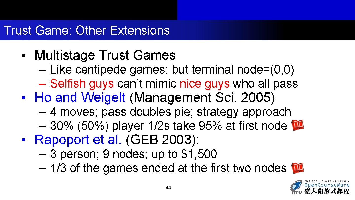 Trust Game: Other Extensions • Multistage Trust Games – Like centipede games: but terminal