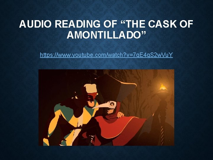 AUDIO READING OF “THE CASK OF AMONTILLADO” https: //www. youtube. com/watch? v=7 q. E