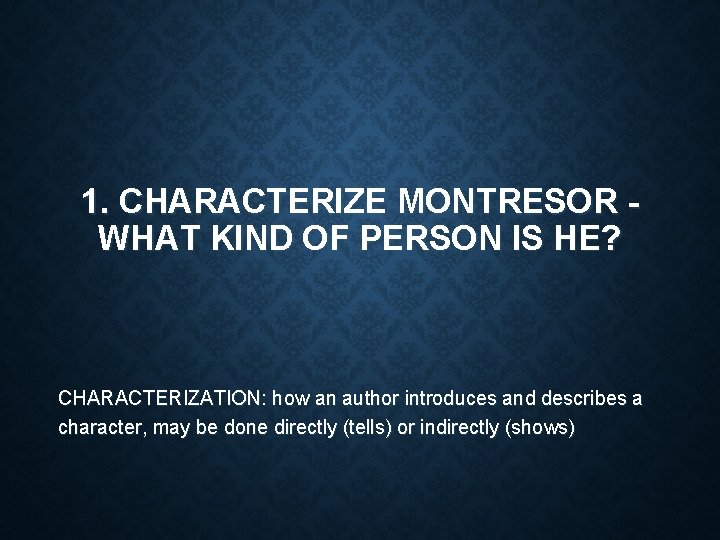 1. CHARACTERIZE MONTRESOR WHAT KIND OF PERSON IS HE? CHARACTERIZATION: how an author introduces